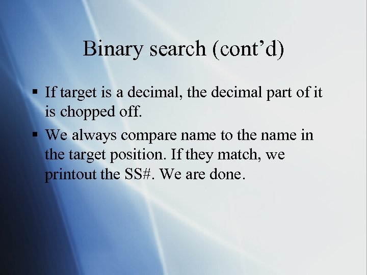 Binary search (cont’d) § If target is a decimal, the decimal part of it
