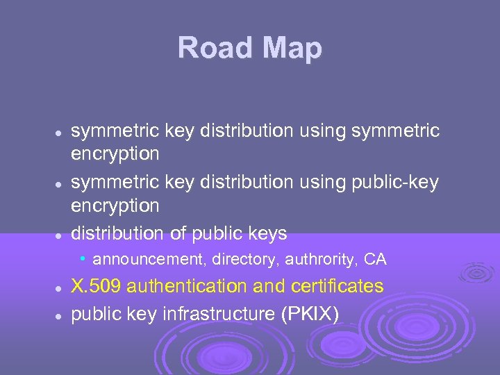 Road Map symmetric key distribution using symmetric encryption symmetric key distribution using public-key encryption