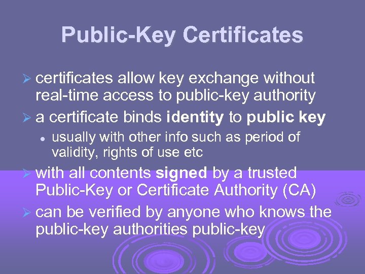 Public-Key Certificates certificates allow key exchange without real-time access to public-key authority a certificate