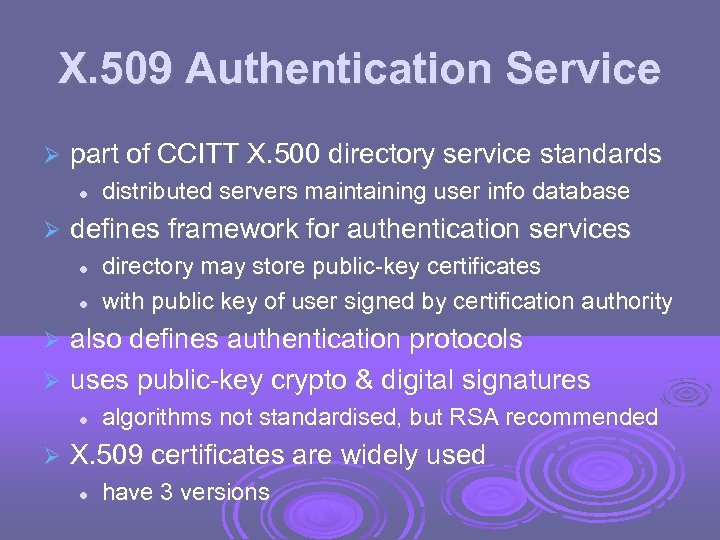 X. 509 Authentication Service part of CCITT X. 500 directory service standards distributed servers