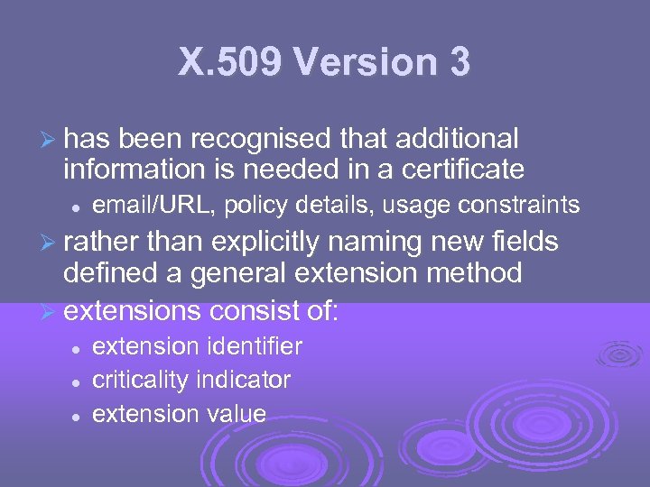 X. 509 Version 3 has been recognised that additional information is needed in a