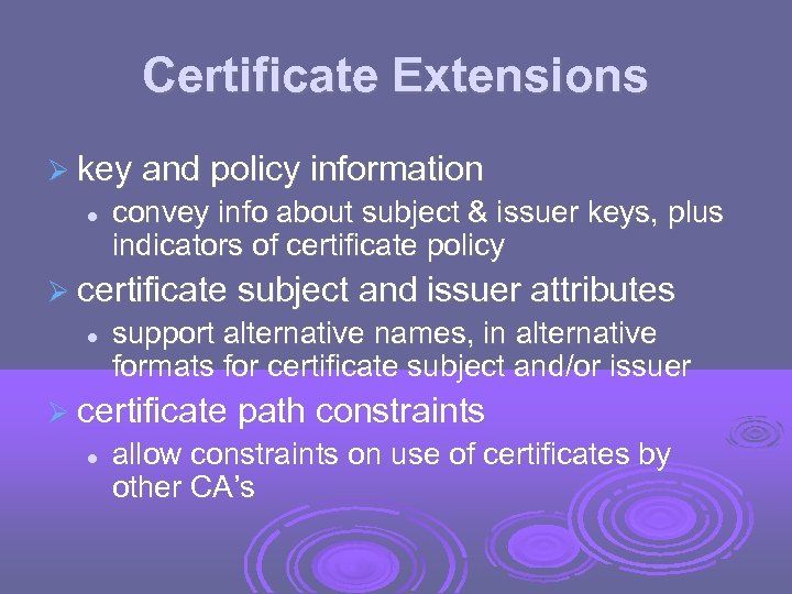 Certificate Extensions key and policy information convey info about subject & issuer keys, plus