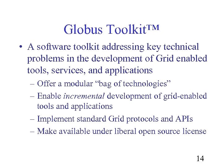 Globus Toolkit™ • A software toolkit addressing key technical problems in the development of