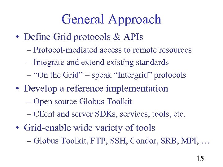 General Approach • Define Grid protocols & APIs – Protocol-mediated access to remote resources