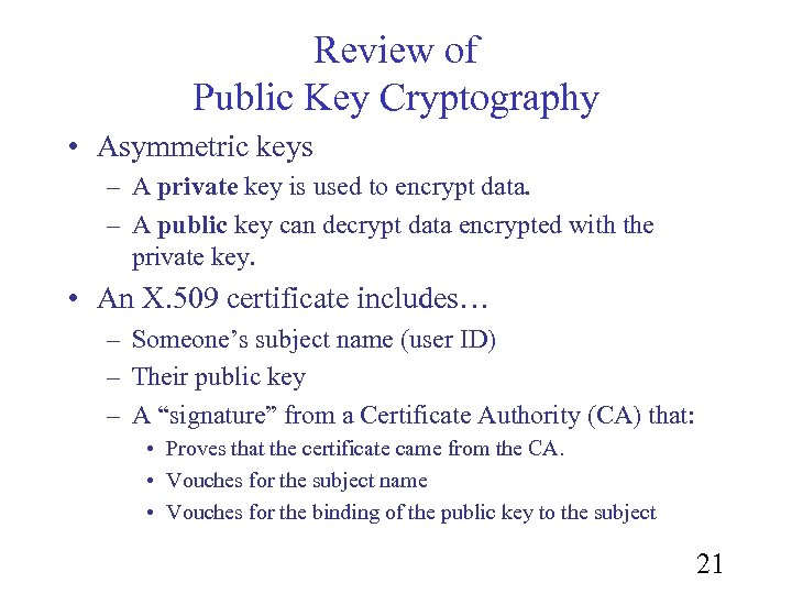Review of Public Key Cryptography • Asymmetric keys – A private key is used