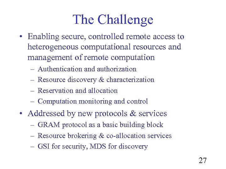 The Challenge • Enabling secure, controlled remote access to heterogeneous computational resources and management