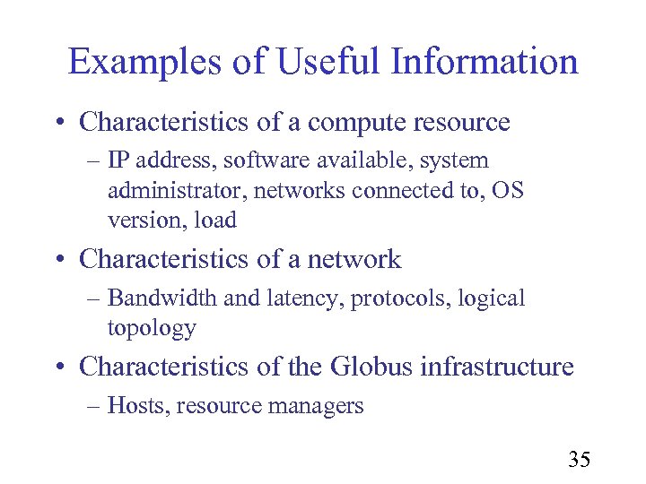 Examples of Useful Information • Characteristics of a compute resource – IP address, software