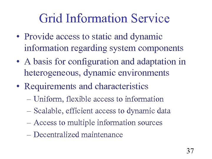 Grid Information Service • Provide access to static and dynamic information regarding system components