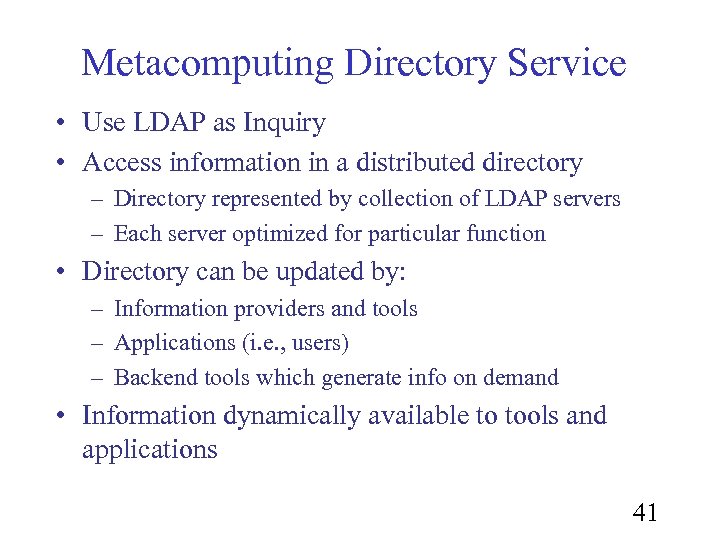 Metacomputing Directory Service • Use LDAP as Inquiry • Access information in a distributed