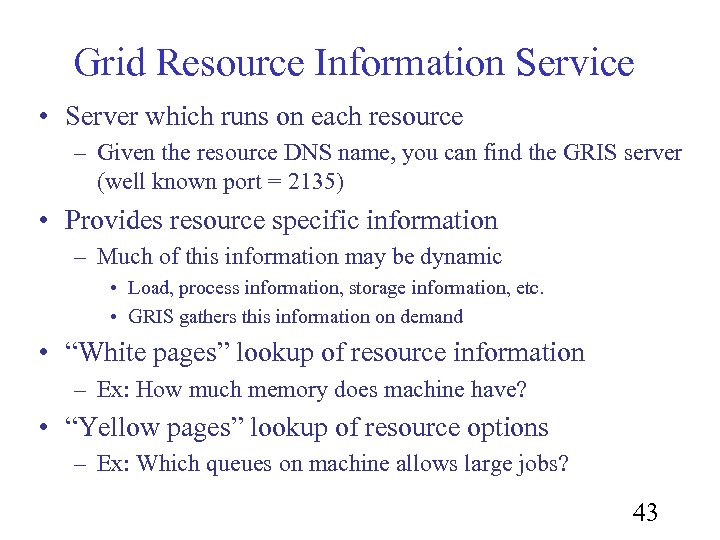 Grid Resource Information Service • Server which runs on each resource – Given the