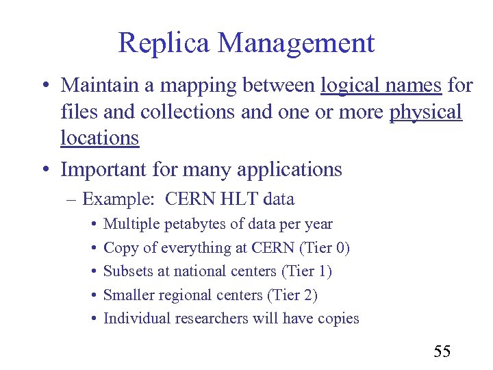 Replica Management • Maintain a mapping between logical names for files and collections and