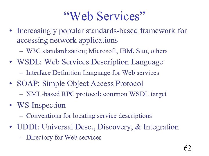 “Web Services” • Increasingly popular standards-based framework for accessing network applications – W 3