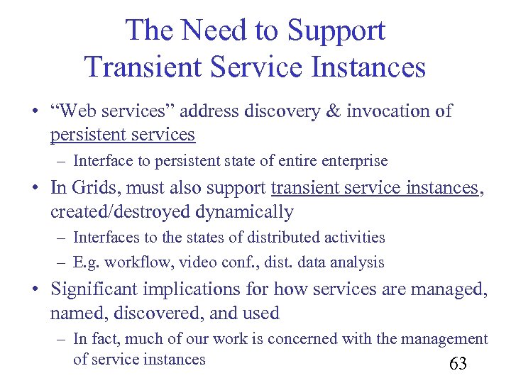 The Need to Support Transient Service Instances • “Web services” address discovery & invocation