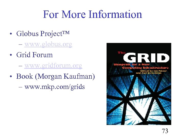 For More Information • Globus Project™ – www. globus. org • Grid Forum –