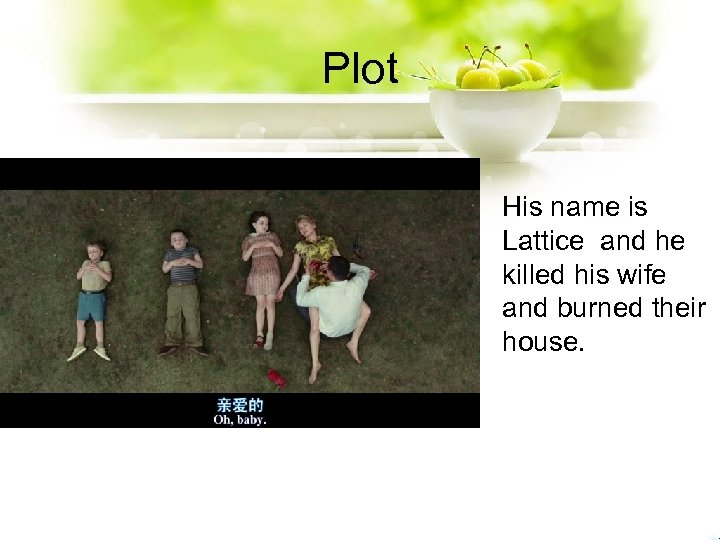 Plot His name is Lattice and he killed his wife and burned their house.