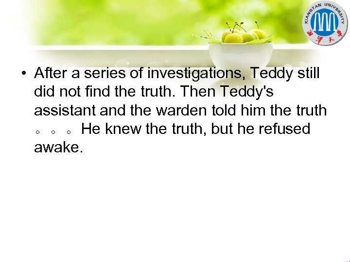  • After a series of investigations, Teddy still did not find the truth.