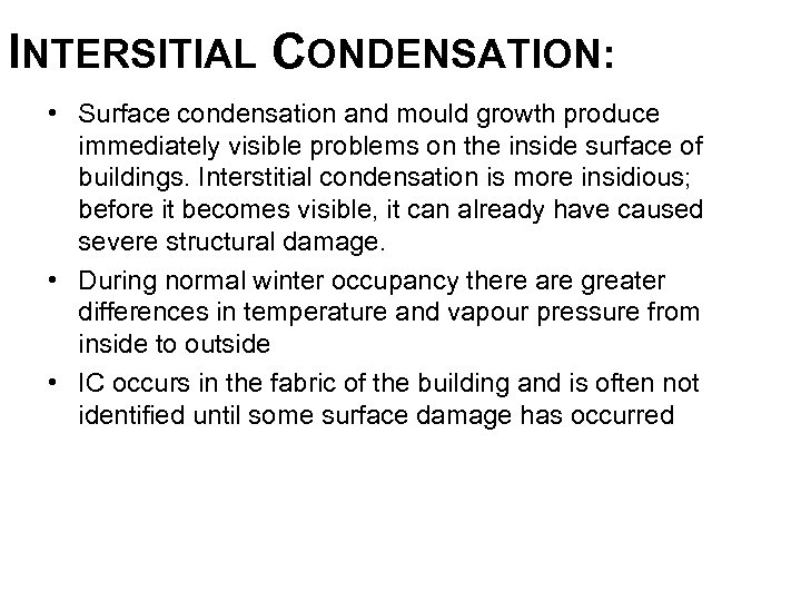 INTERSITIAL CONDENSATION: • Surface condensation and mould growth produce immediately visible problems on the