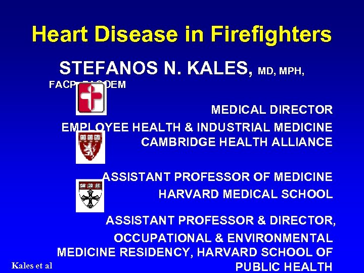 Heart Disease in Firefighters STEFANOS N. KALES, MD, MPH, FACP, FACOEM MEDICAL DIRECTOR EMPLOYEE