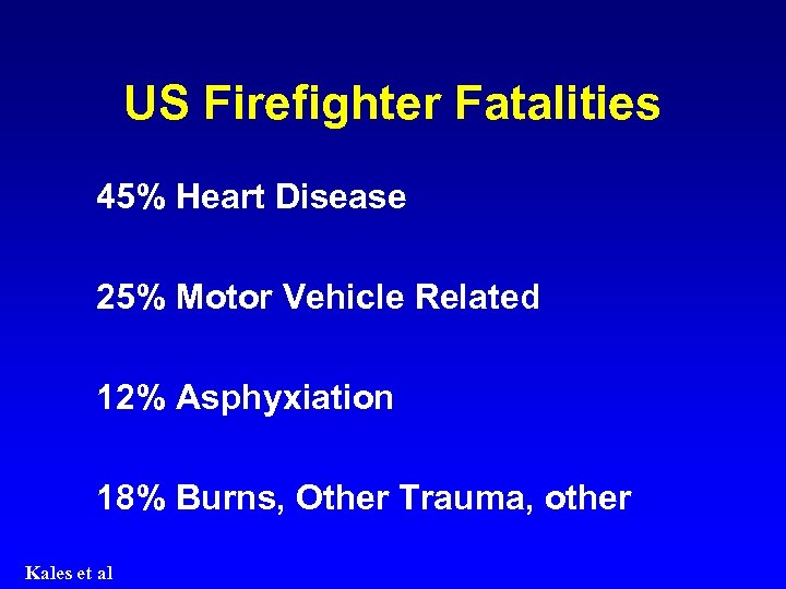 US Firefighter Fatalities 45% Heart Disease 25% Motor Vehicle Related 12% Asphyxiation 18% Burns,