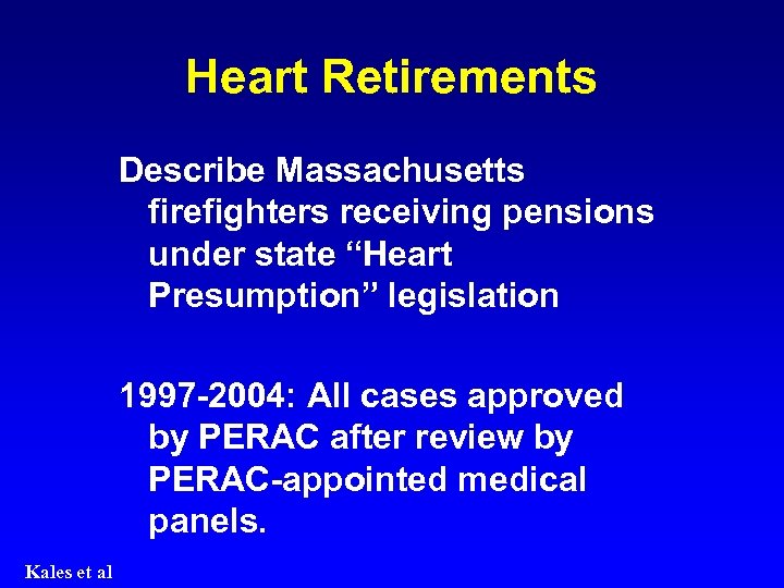 Heart Retirements Describe Massachusetts firefighters receiving pensions under state “Heart Presumption” legislation 1997 -2004: