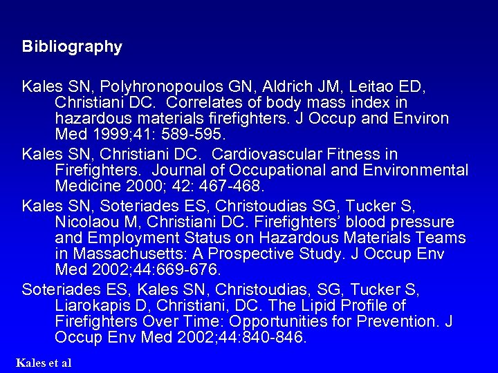 Bibliography Kales SN, Polyhronopoulos GN, Aldrich JM, Leitao ED, Christiani DC. Correlates of body