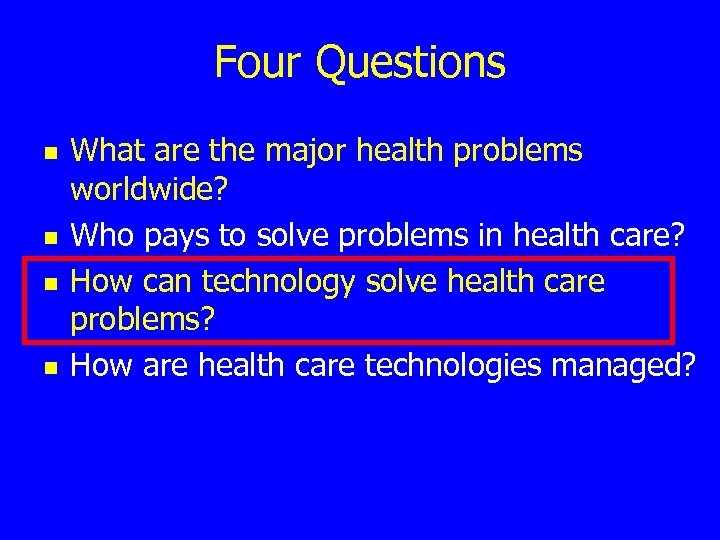 Four Questions n n What are the major health problems worldwide? Who pays to