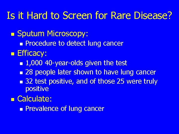 Is it Hard to Screen for Rare Disease? n Sputum Microscopy: n n Efficacy: