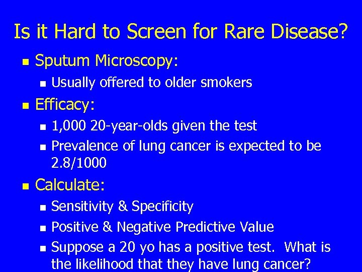 Is it Hard to Screen for Rare Disease? n Sputum Microscopy: n n Efficacy: