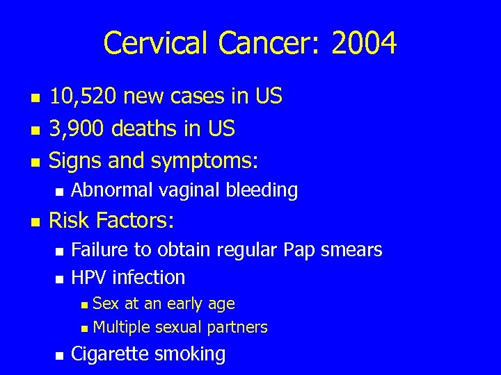 Cervical Cancer: 2004 n n n 10, 520 new cases in US 3, 900