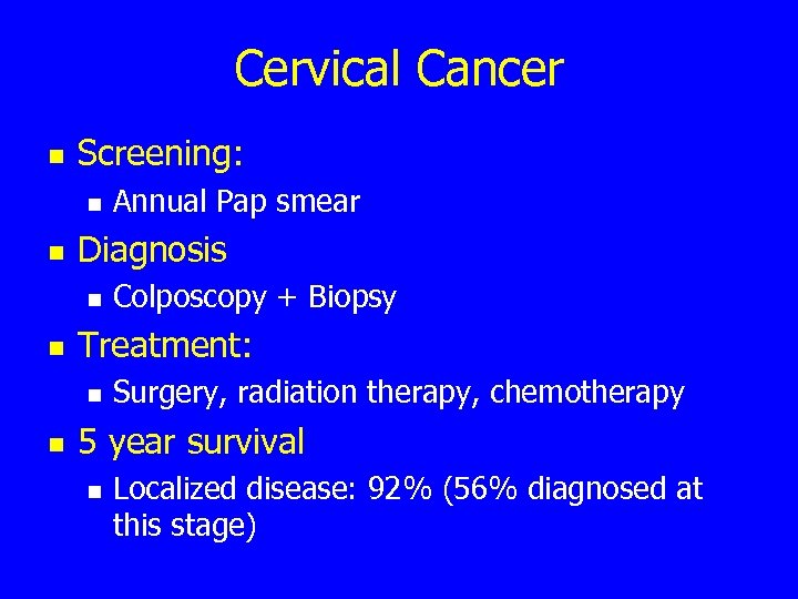 Cervical Cancer n Screening: n n Diagnosis n n Colposcopy + Biopsy Treatment: n