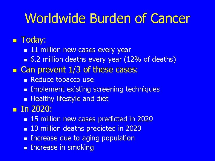 Worldwide Burden of Cancer n Today: n n n Can prevent 1/3 of these