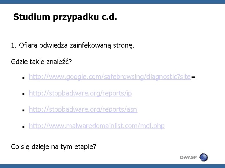 Studium przypadku c. d. 1. Ofiara odwiedza zainfekowaną stronę. Gdzie takie znaleźć? http: //www.