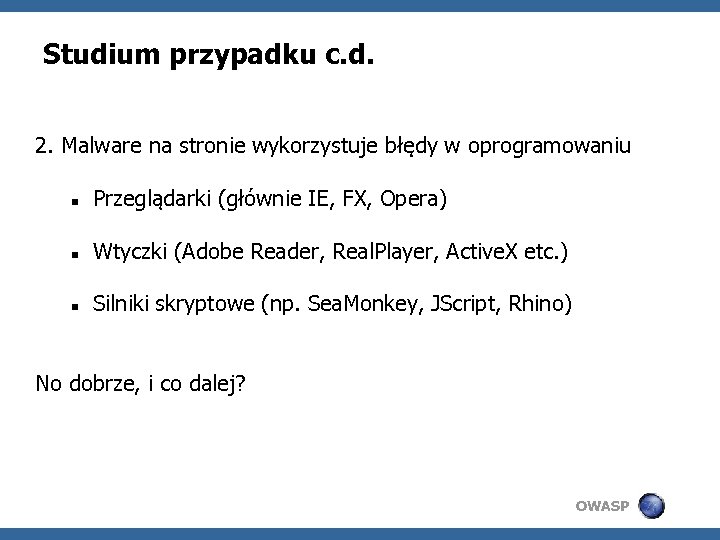 Studium przypadku c. d. 2. Malware na stronie wykorzystuje błędy w oprogramowaniu Przeglądarki (głównie