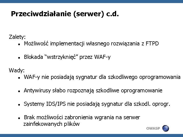 Przeciwdziałanie (serwer) c. d. Zalety: Możliwość implementacji własnego rozwiązania z FTPD Blokada “wstrzyknięć” przez