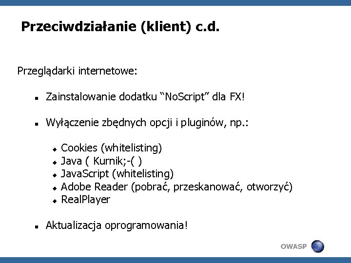 Przeciwdziałanie (klient) c. d. Przeglądarki internetowe: Zainstalowanie dodatku “No. Script” dla FX! Wyłączenie zbędnych