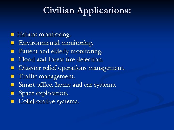 Civilian Applications: n n n n n Habitat monitoring. Environmental monitoring. Patient and elderly