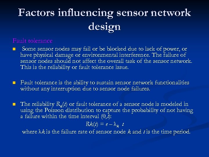 Factors influencing sensor network design Fault tolerance n Some sensor nodes may fail or