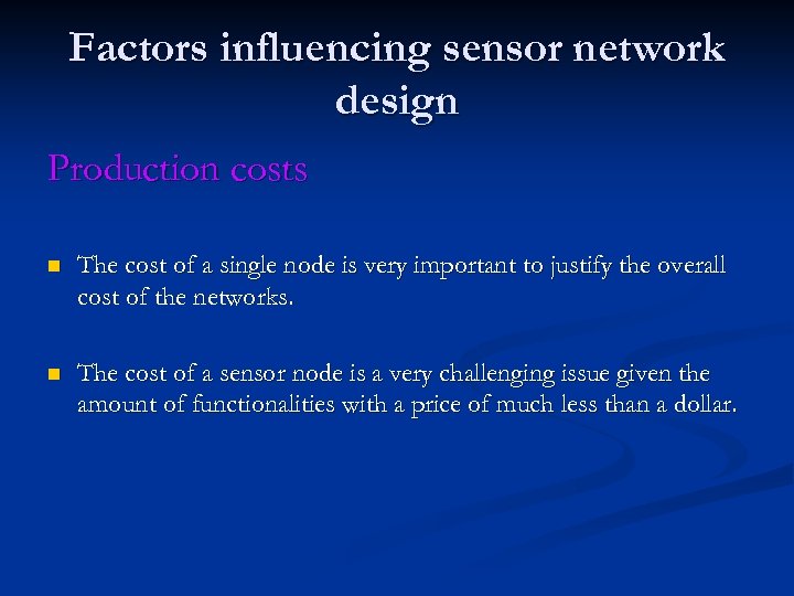Factors influencing sensor network design Production costs n The cost of a single node