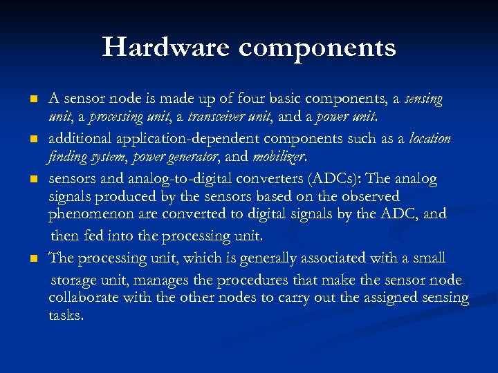 Hardware components n n A sensor node is made up of four basic components,