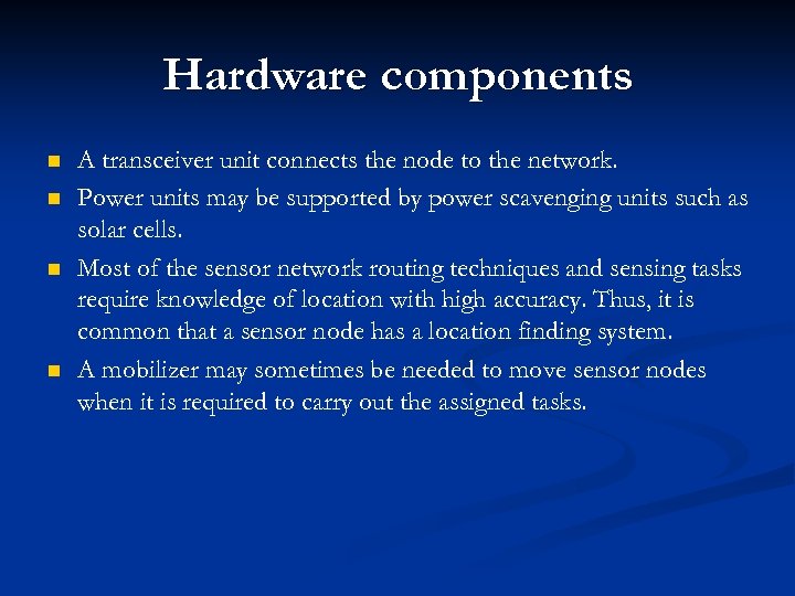 Hardware components n n A transceiver unit connects the node to the network. Power