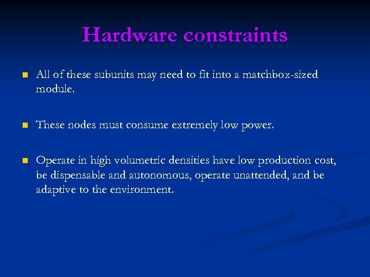 Hardware constraints n All of these subunits may need to fit into a matchbox-sized