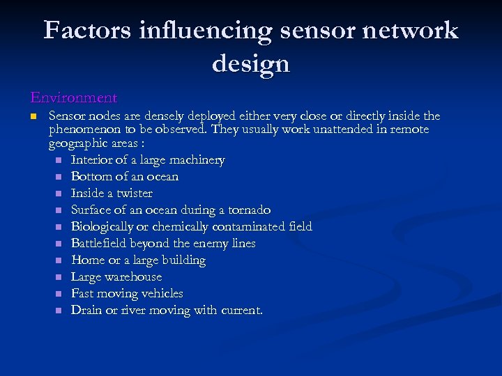 Factors influencing sensor network design Environment n Sensor nodes are densely deployed either very