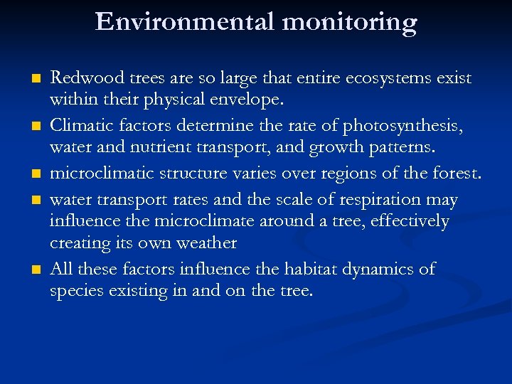 Environmental monitoring n n n Redwood trees are so large that entire ecosystems exist
