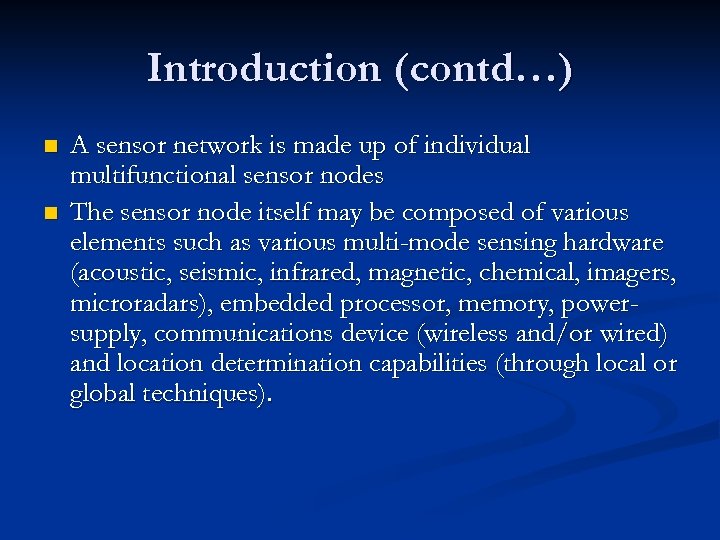 Introduction (contd…) n n A sensor network is made up of individual multifunctional sensor