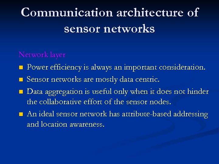 Communication architecture of sensor networks Network layer n Power efficiency is always an important