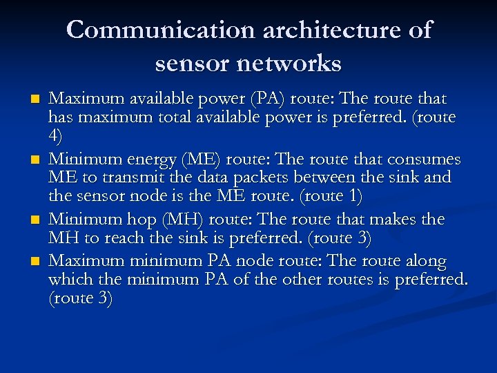 Communication architecture of sensor networks n n Maximum available power (PA) route: The route