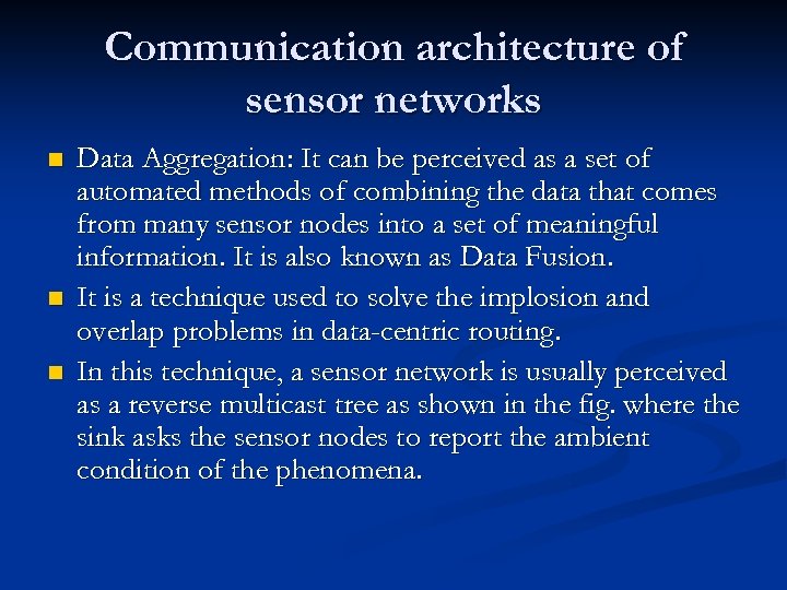 Communication architecture of sensor networks n n n Data Aggregation: It can be perceived