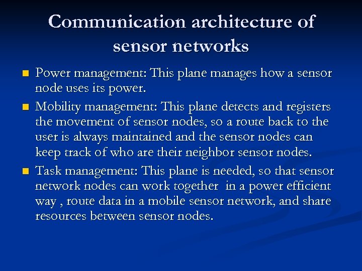 Communication architecture of sensor networks n n n Power management: This plane manages how